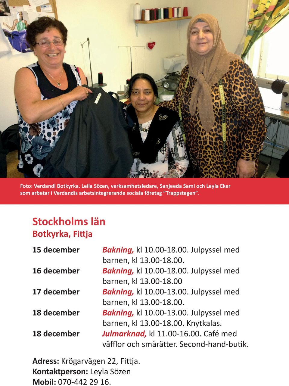 00-13.00. Julpyssel med barnen, kl 13.00-18.00. 18 december Bakning, kl 10.00-13.00. Julpyssel med barnen, kl 13.00-18.00. Knytkalas. 18 december Julmarknad, kl 11.