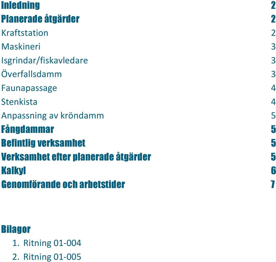 Anpassning av kröndamm 5 Fångdammar 5 Befintlig verksamhet 5 Verksamhet efter