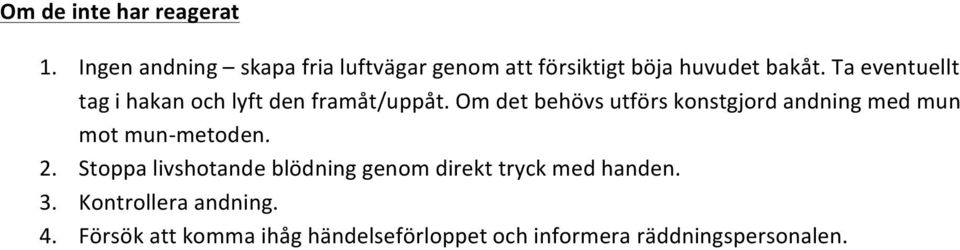 andning!med!mun! mot!mun;metoden.! 2. Stoppa!livshotande!blödning!genom!direkt!tryck!med!handen.