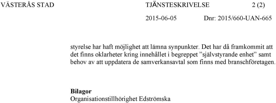 Det har då framkommit att det finns oklarheter kring innehållet i begreppet
