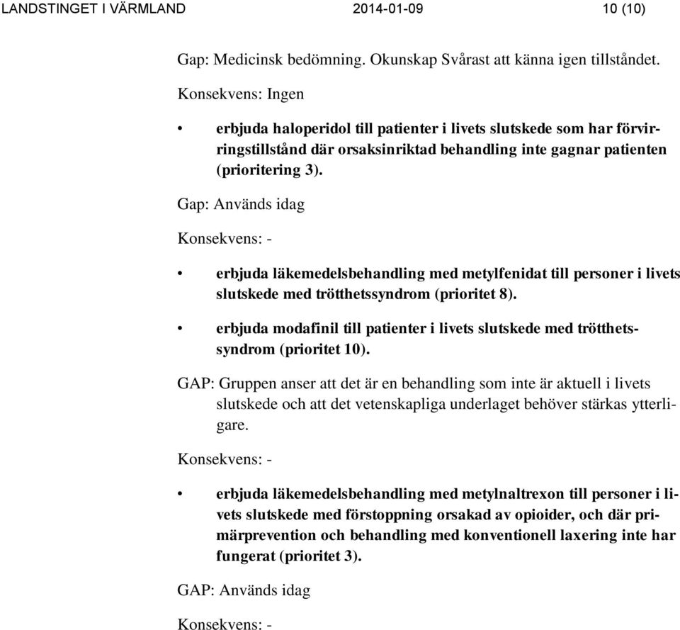 Gap: Används idag Konsekvens: - erbjuda läkemedelsbehandling med metylfenidat till personer i livets slutskede med trötthetssyndrom (prioritet 8).