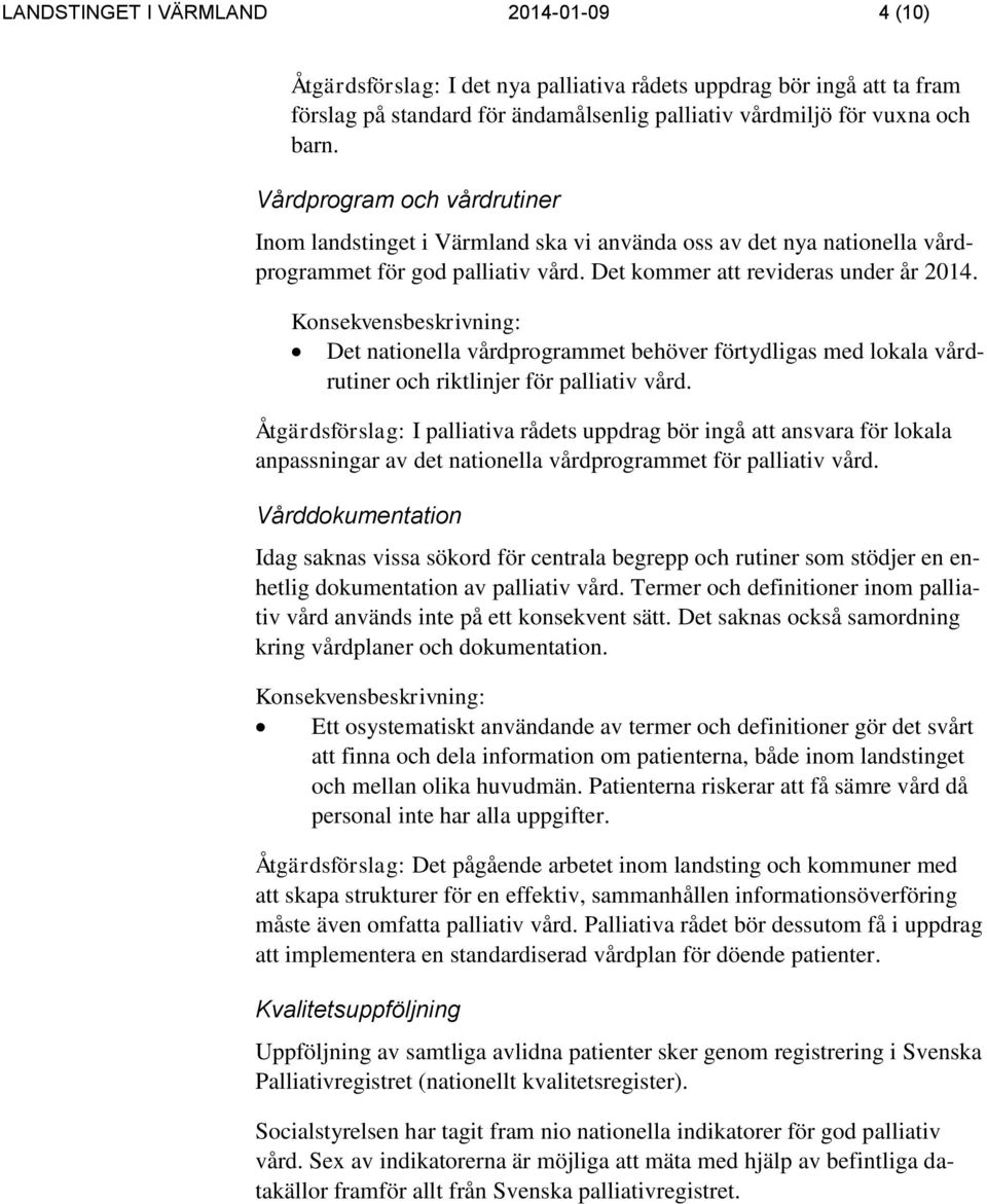 Konsekvensbeskrivning: Det nationella vårdprogrammet behöver förtydligas med lokala vårdrutiner och riktlinjer för palliativ vård.