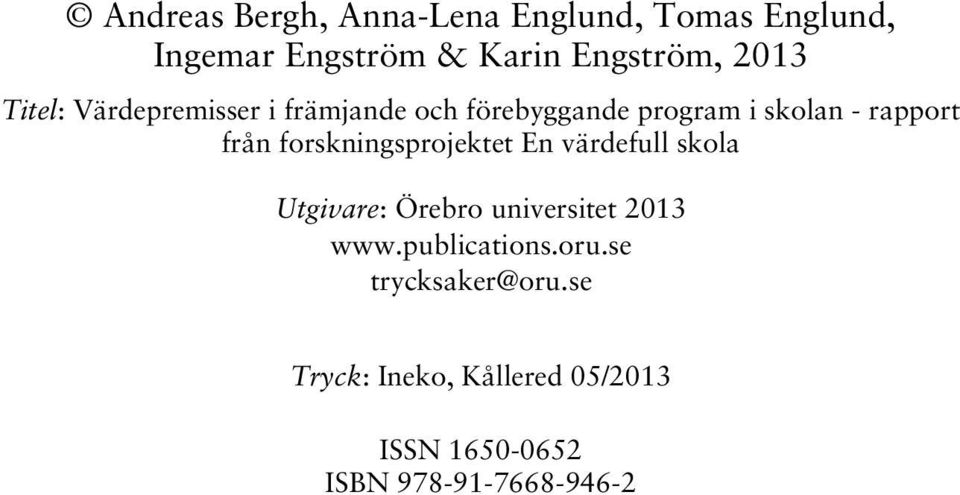 forskningsprojektet En värdefull skola Utgivare: Örebro universitet 2013 www.