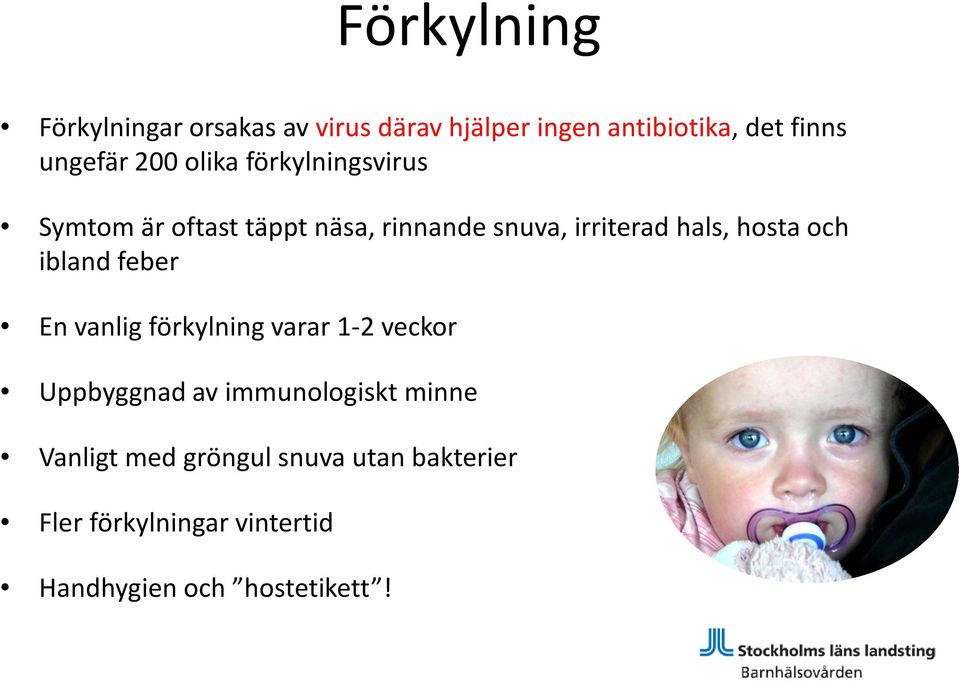 hosta och ibland feber En vanlig förkylning varar 1-2 veckor Uppbyggnad av immunologiskt