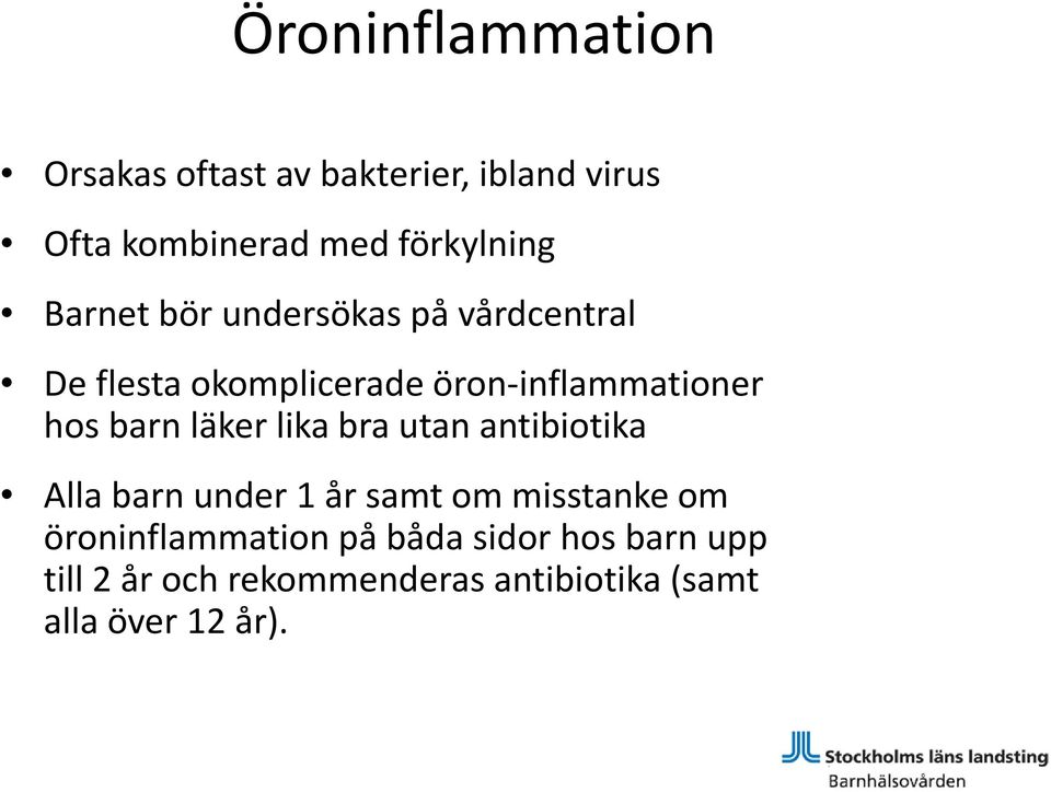 läker lika bra utan antibiotika Alla barn under 1 år samt om misstanke om öroninflammation