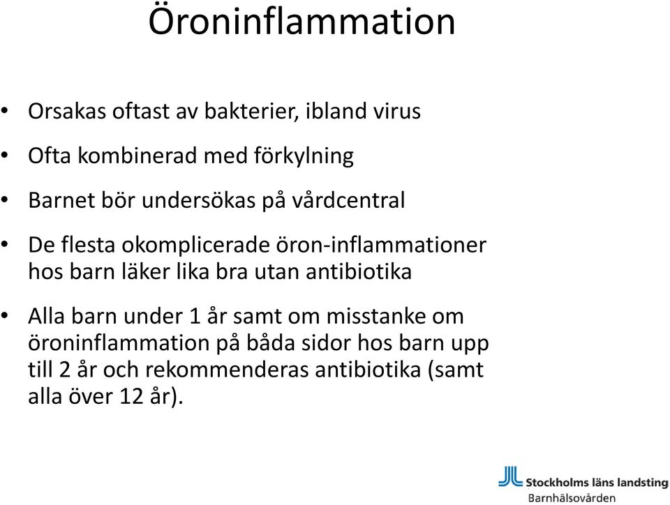 läker lika bra utan antibiotika Alla barn under 1 år samt om misstanke om öroninflammation