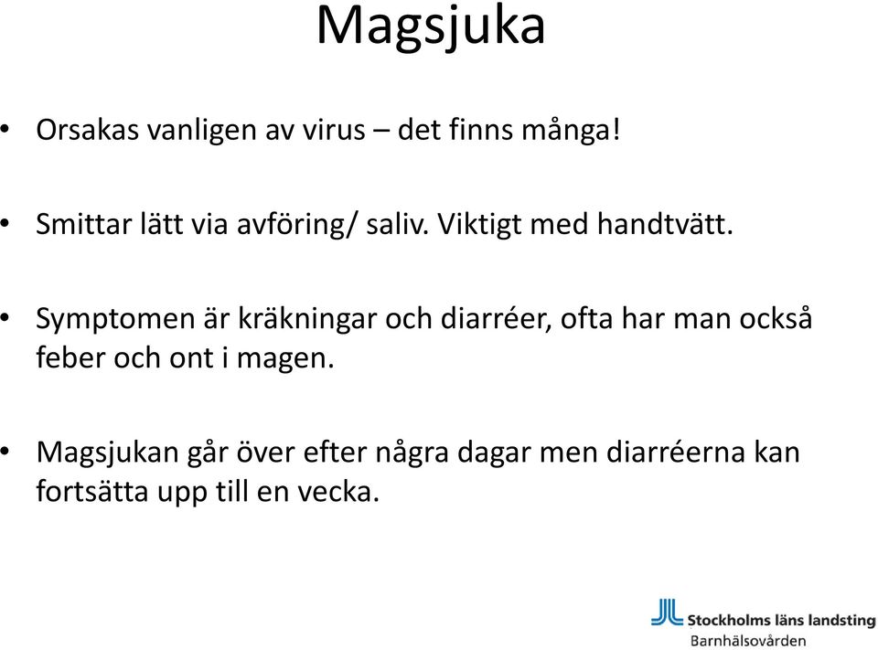 Symptomen är kräkningar och diarréer, ofta har man också feber och