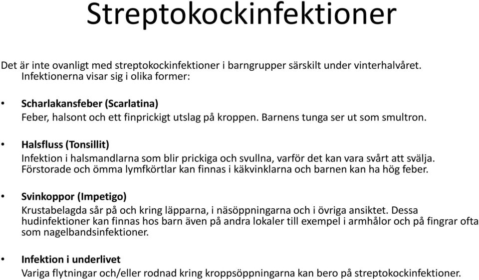 Halsfluss (Tonsillit) Infektion i halsmandlarna som blir prickiga och svullna, varför det kan vara svårt att svälja.