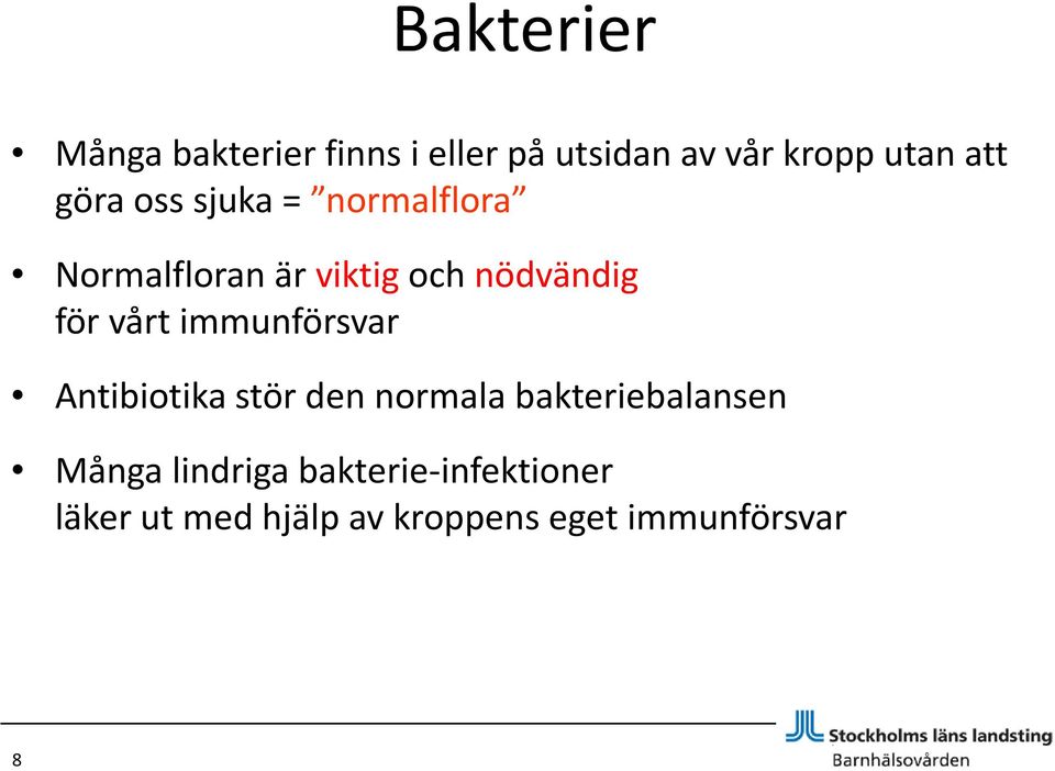 vårt immunförsvar Antibiotika stör den normala bakteriebalansen Många