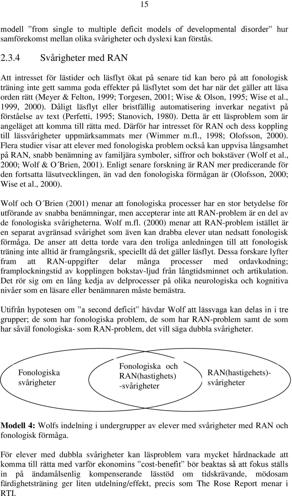 rätt (Meyer & Felton, 1999; Torgesen, 2001; Wise & Olson, 1995; Wise et al., 1999, 2000).