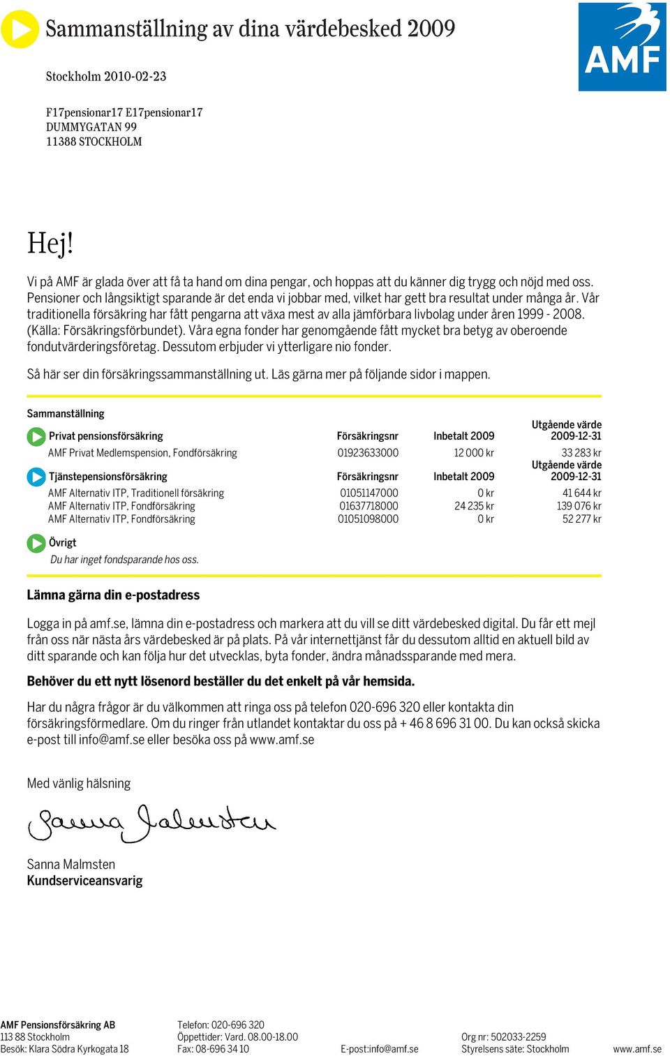 Vår traditionella försäkring har fått pengarna att växa mest av alla jämförbara livbolag under åren 1999-2008. (Källa: Försäkringsförbundet).