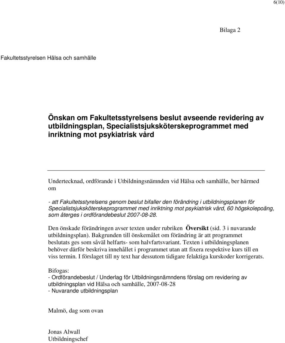 Specialistsjuksköterskeprogrammet med inriktning mot psykiatrisk vård, 60 högskolepoäng, som återges i ordförandebeslut 2007-08-28. Den önskade förändringen avser texten under rubriken Översikt (sid.