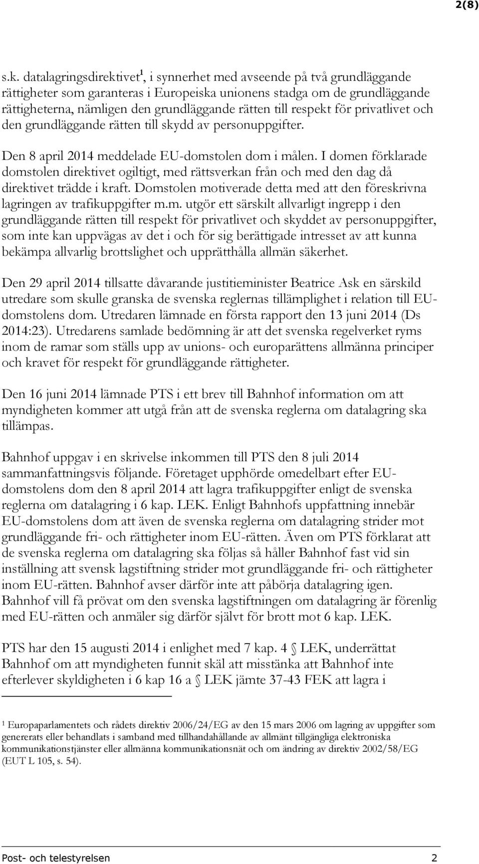 till respekt för privatlivet och den grundläggande rätten till skydd av personuppgifter. Den 8 april 2014 meddelade EU-domstolen dom i målen.