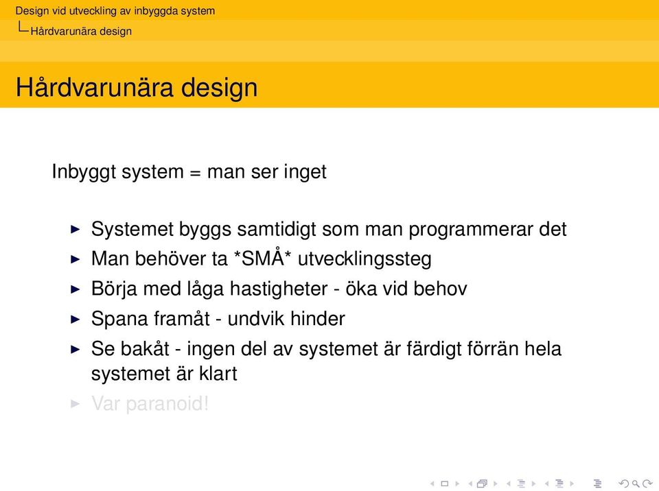 Börja med låga hastigheter - öka vid behov Spana framåt - undvik hinder Se