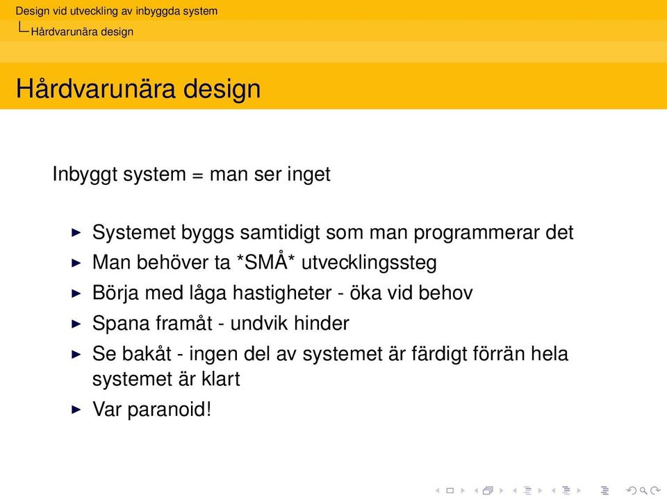 Börja med låga hastigheter - öka vid behov Spana framåt - undvik hinder Se