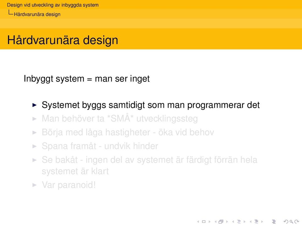 Börja med låga hastigheter - öka vid behov Spana framåt - undvik hinder Se