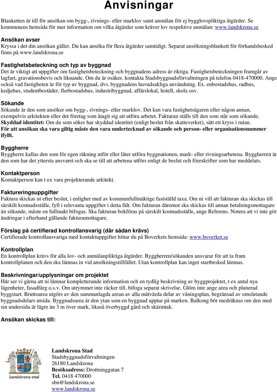 Du kan ansöka för flera åtgärder samtidigt. Separat ansökningsblankett för förhandsbesked finns på www.landskrona.