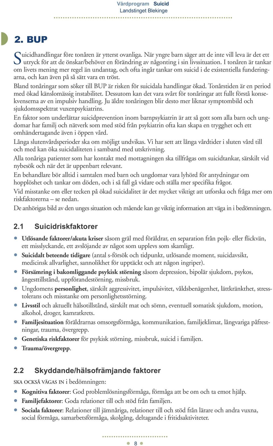 I tonåren är tankar om livets mening mer regel än undantag, och ofta ingår tankar om suicid i de existentiella funderingarna, och kan även på så sätt vara en tröst.