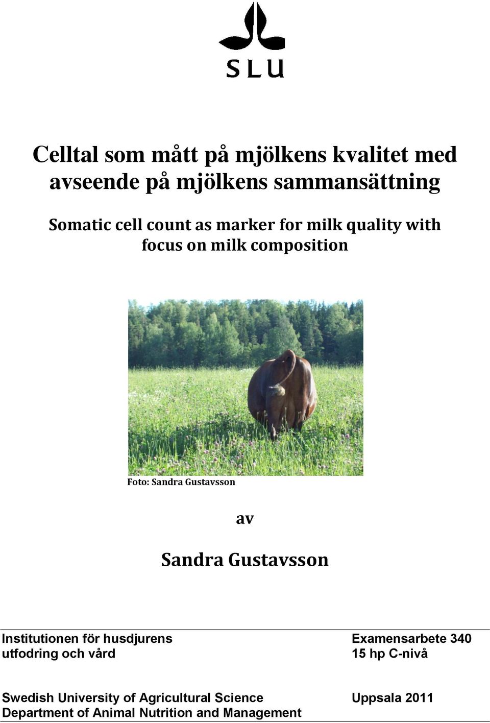 Sandra Gustavsson Institutionen för husdjurens Examensarbete 340 utfodring och vård 15 hp