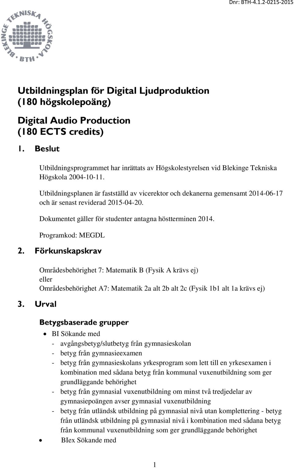 Utbildningsplanen är fastställd av vicerektor och dekanerna gemensamt 2014-06-17 och är senast reviderad 2015-04-20. Dokumentet gäller för studenter antagna höstterminen 2014. Programkod: MEGDL 2.