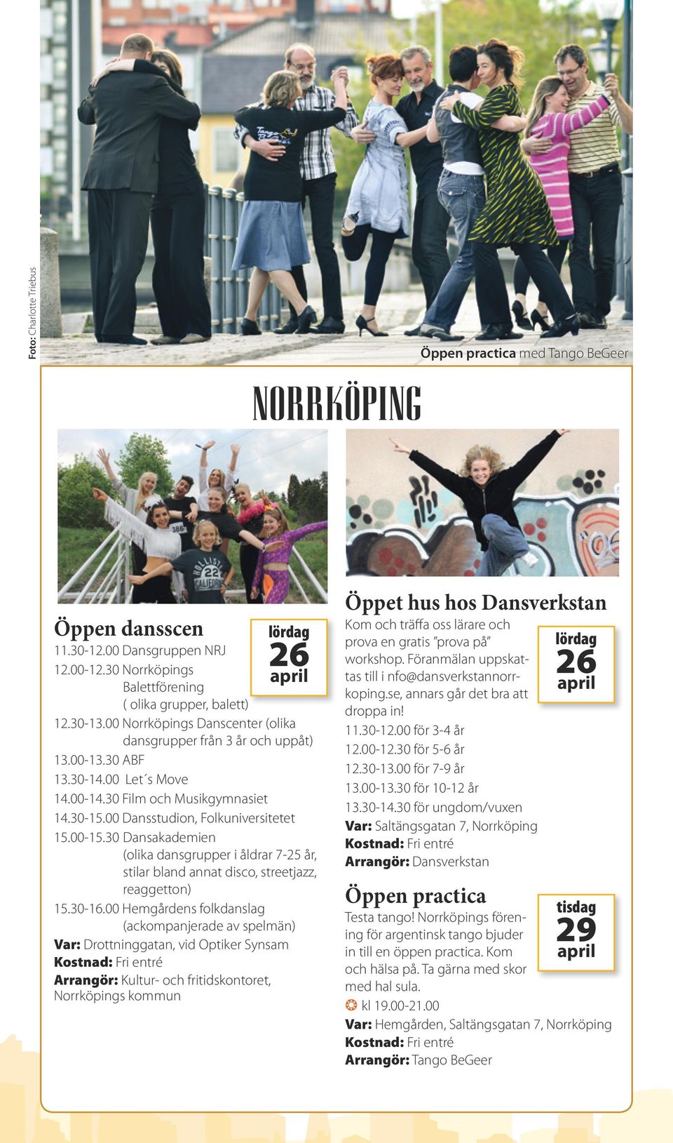 30 Dansakademien (olika dans grupper i åldrar 7-25 år, stilar bland annat disco, streetjazz, reaggetton) 15.30-16.