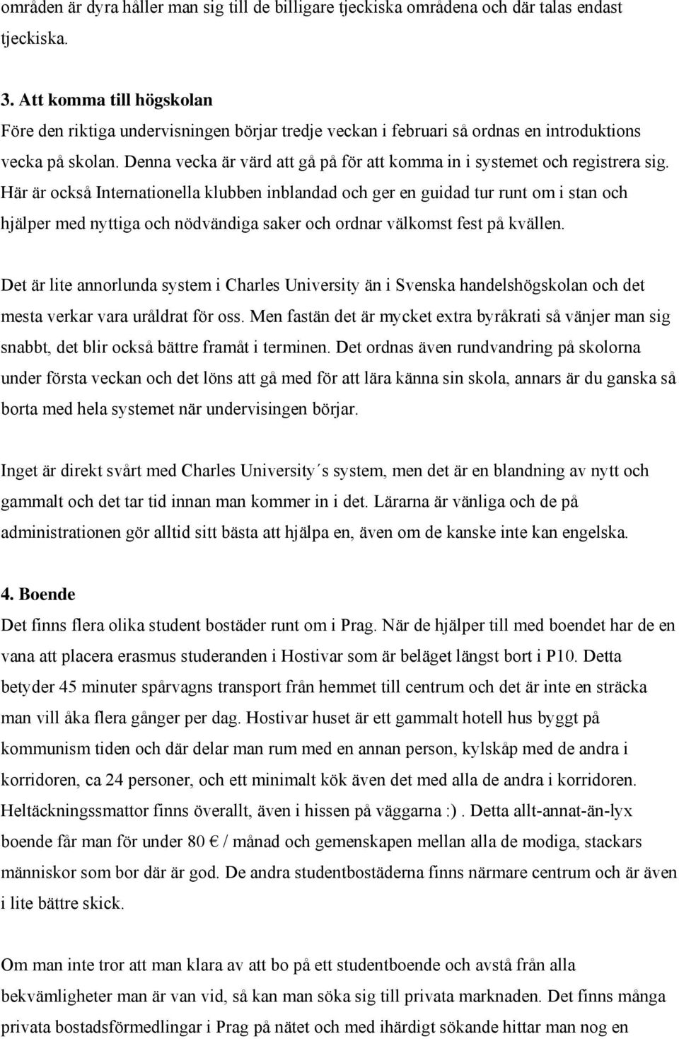 Denna vecka är värd att gå på för att komma in i systemet och registrera sig.