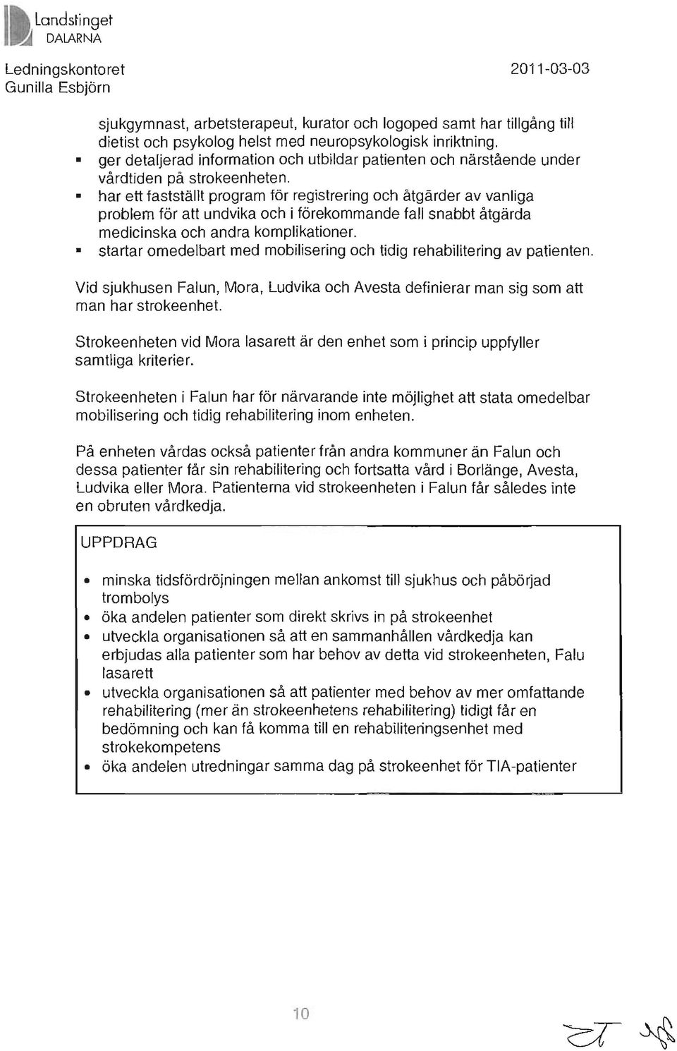 har ett fastställt program för registrering och åtgärder av vanliga problem för att undvika och i förekommande fall snabbt åtgärda medicinska och andra komplikationer.