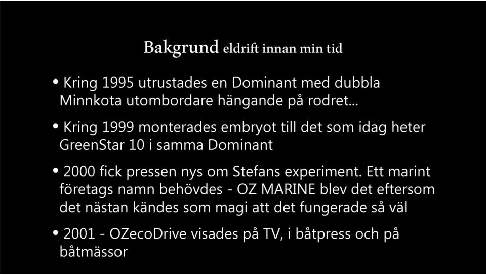 .. Kring 1999 monterades embryot till det som idag heter GreenStar 10 i samma Dominant 2000 fick pressen