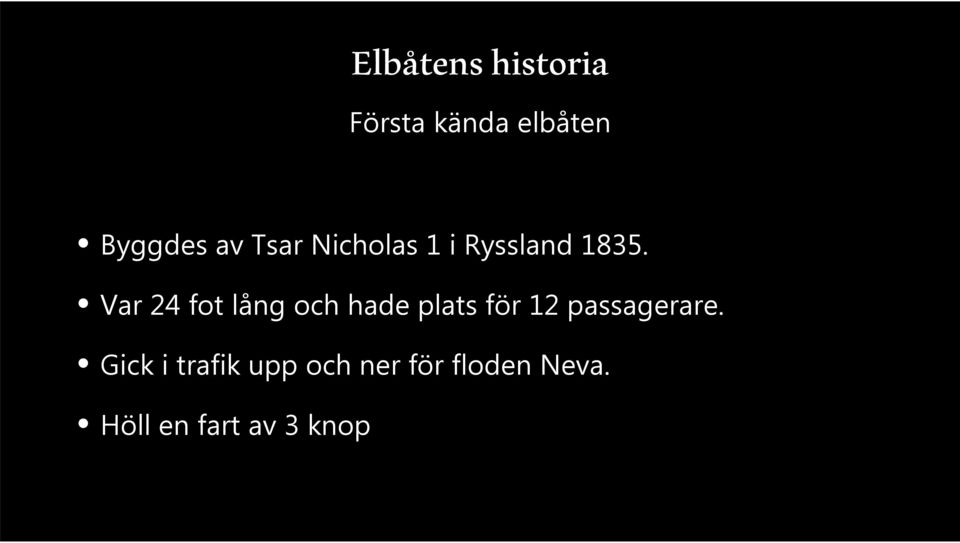 Var 24 fot lång och hade plats för 12 passagerare.