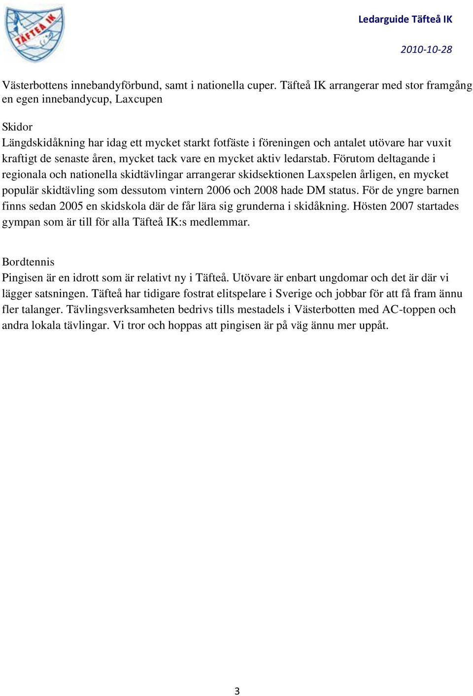 mycket tack vare en mycket aktiv ledarstab.