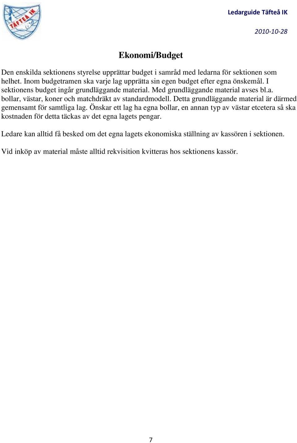 Detta grundläggande material är därmed gemensamt för samtliga lag.