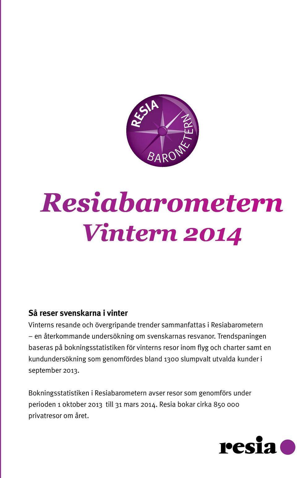Trendspaningen baseras på bokningsstatistiken för vinterns resor inom flyg och charter samt en kundundersökning som genomfördes bland 1300