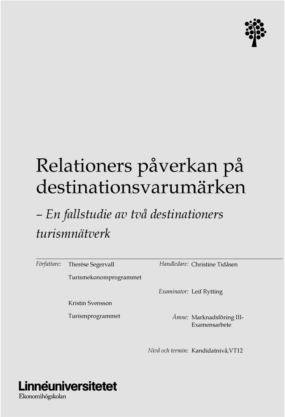Turismekonomprogrammet Kristin Svensson Turismprogrammet Handledare: Christine