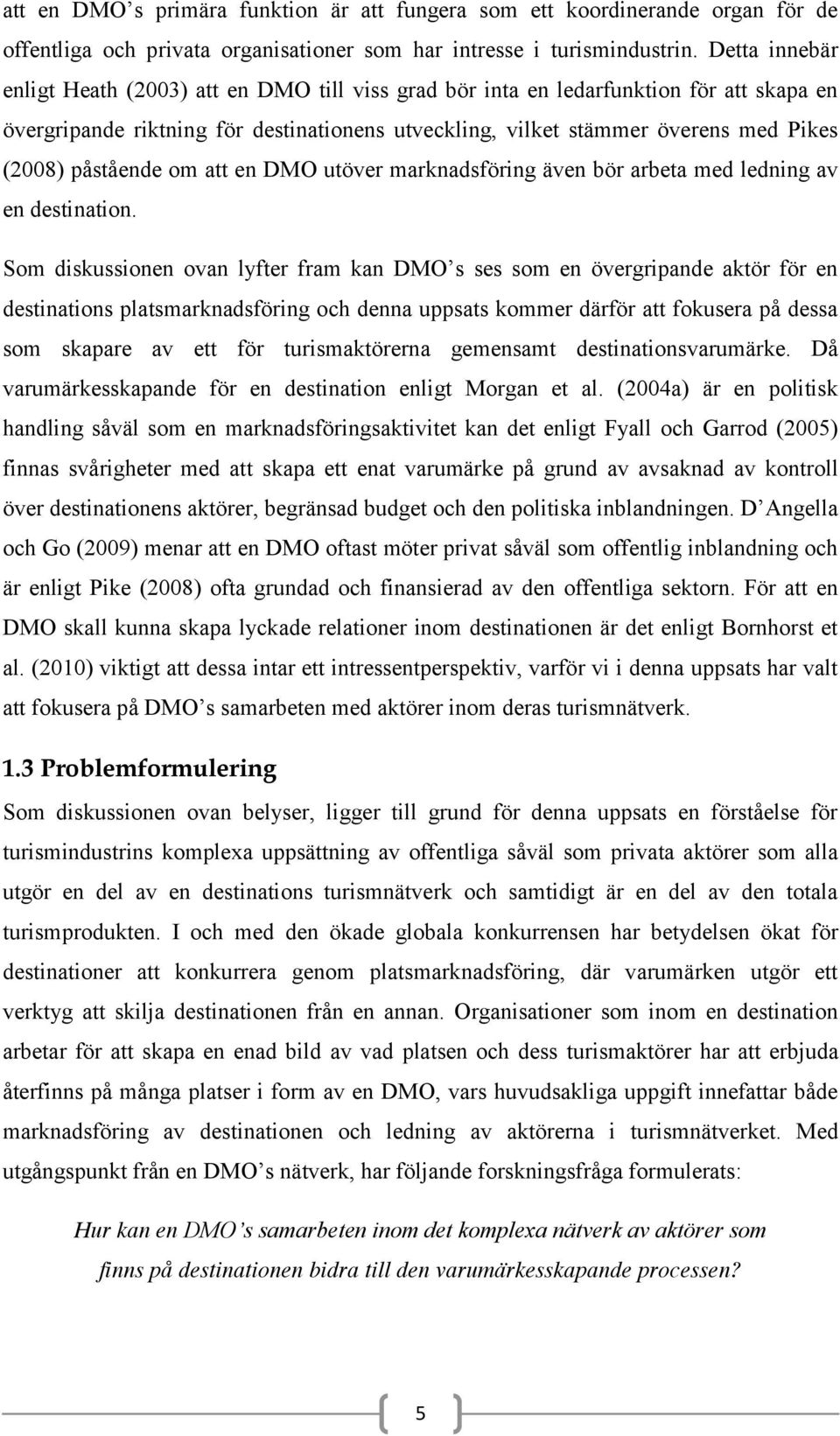 påstående om att en DMO utöver marknadsföring även bör arbeta med ledning av en destination.