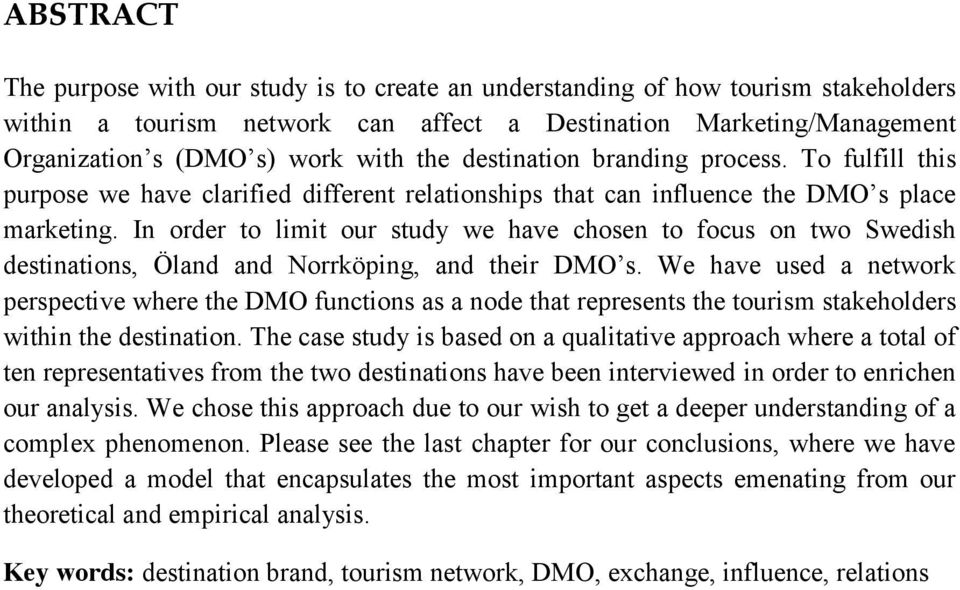 In order to limit our study we have chosen to focus on two Swedish destinations, Öland and Norrköping, and their DMO s.
