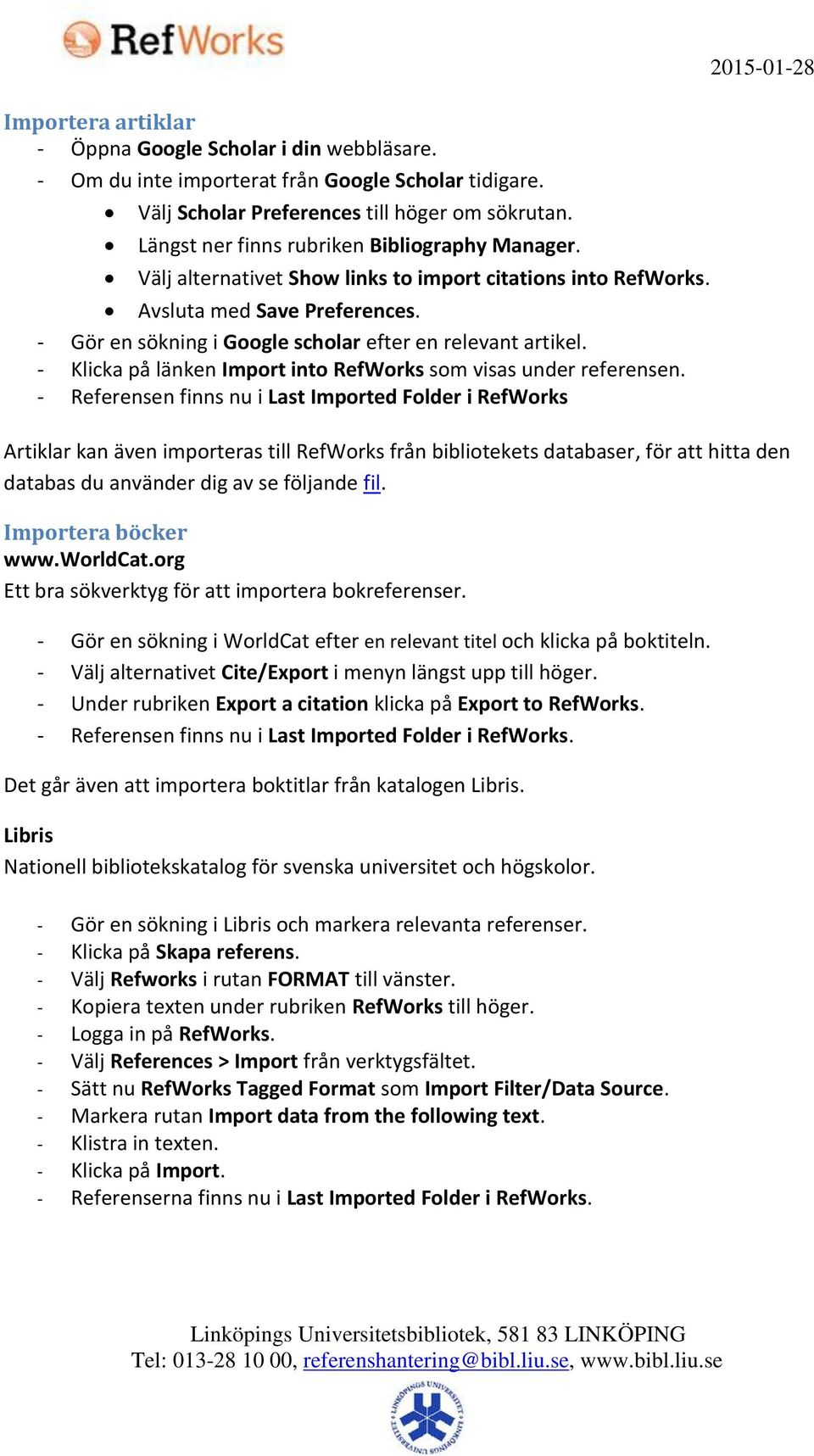 - Gör en sökning i Google scholar efter en relevant artikel. - Klicka på länken Import into RefWorks som visas under referensen.