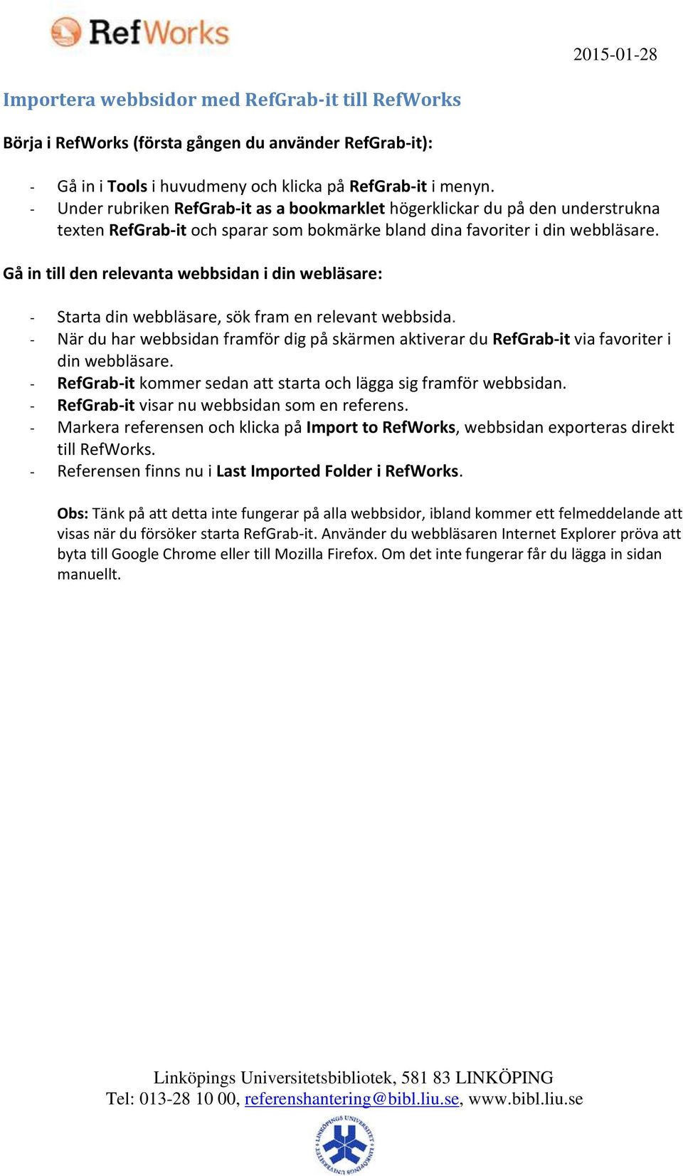 Gå in till den relevanta webbsidan i din webläsare: - Starta din webbläsare, sök fram en relevant webbsida.