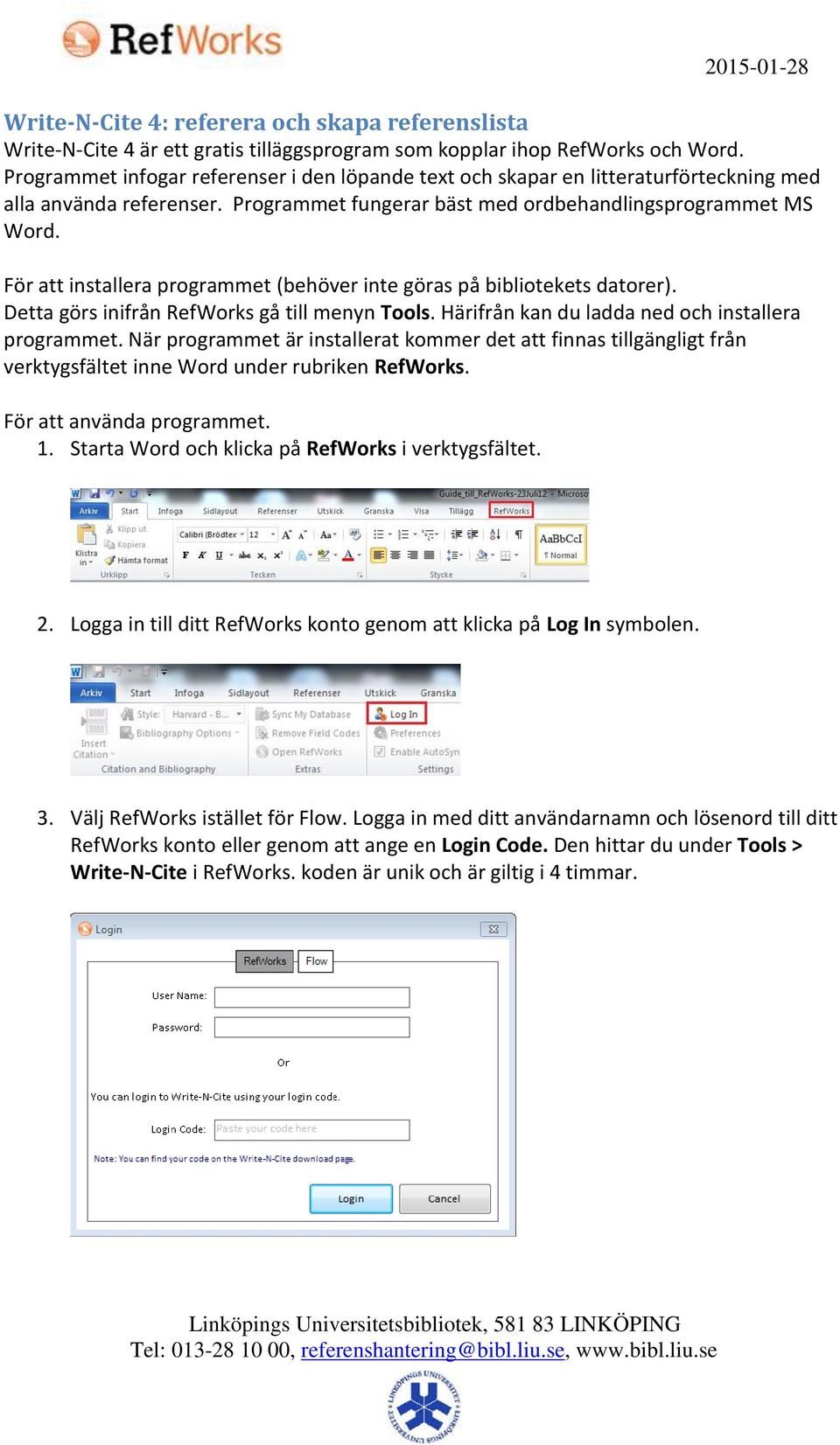 För att installera programmet (behöver inte göras på bibliotekets datorer). Detta görs inifrån RefWorks gå till menyn Tools. Härifrån kan du ladda ned och installera programmet.