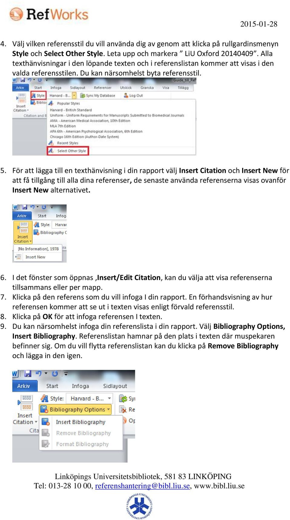För att lägga till en texthänvisning i din rapport välj Insert Citation och Insert New för att få tillgång till alla dina referenser, de senaste använda referenserna visas ovanför Insert New
