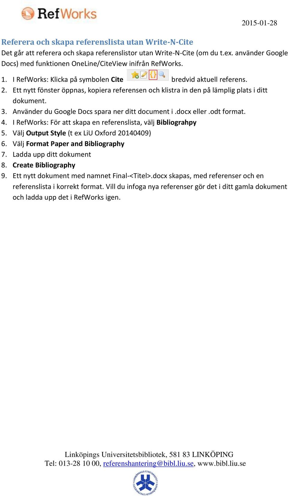 Använder du Google Docs spara ner ditt document i.docx eller.odt format. 4. I RefWorks: För att skapa en referenslista, välj Bibliograhpy 5. Välj Output Style (t ex LiU Oxford 20140409) 6.