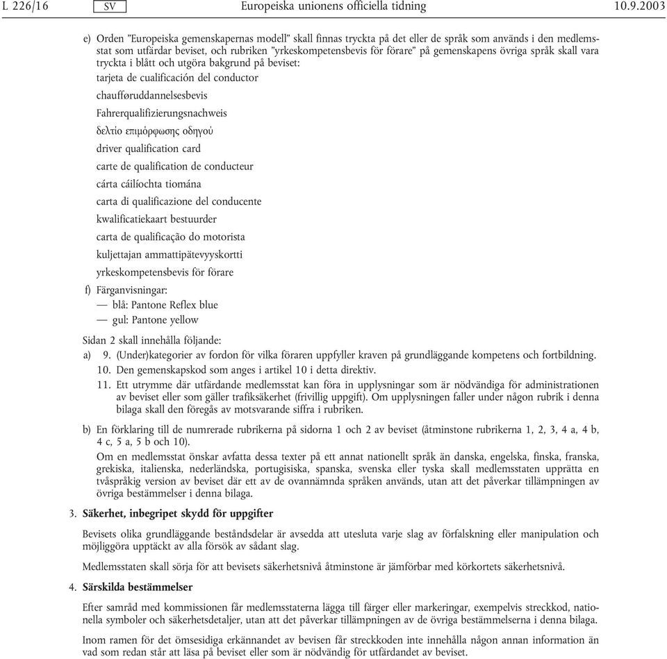 gemenskapens övriga språk skall vara tryckta i blått och utgöra bakgrund på beviset: tarjeta de cualificación del conductor chaufføruddannelsesbevis Fahrerqualifizierungsnachweis δελτίο επιµόρφωσης