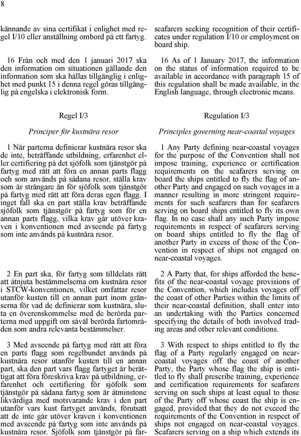 elektronisk form. seafarers seeking recognition of their certificates under regulation I/10 or employment on board ship.