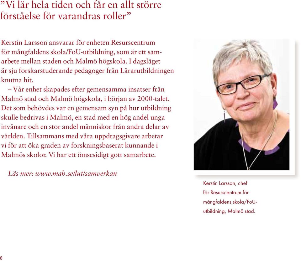 Vår enhet skapades efter gemensamma insatser från Malmö stad och Malmö högskola, i början av 2000-talet.