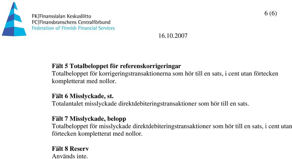 Totalantalet misslyckade direktdebiteringstransaktioner som hör till en sats.