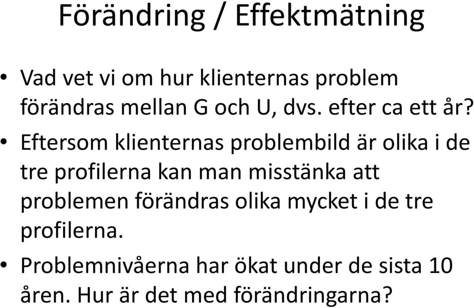 Eftersom klienternas problembild är olika i de tre profilerna kan man misstänka