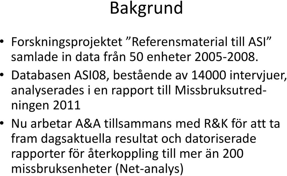 Databasen ASI08, bestående av 14000 intervjuer, analyserades i en rapport till