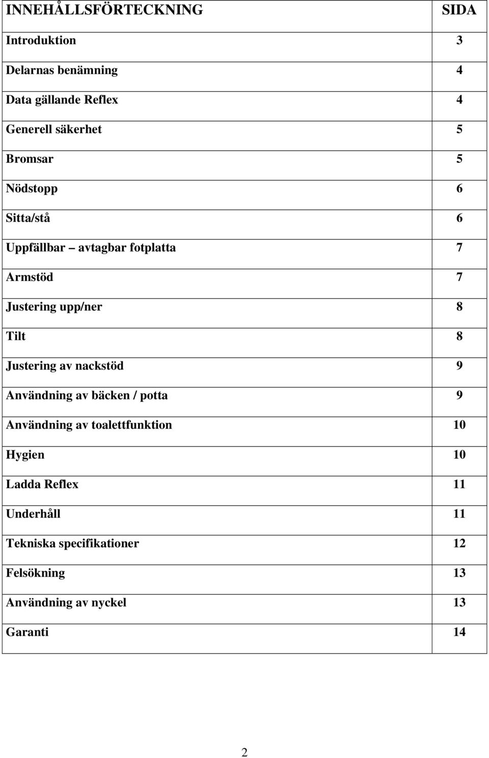 8 Justering av nackstöd 9 Användning av bäcken / potta 9 Användning av toalettfunktion 10 Hygien 10