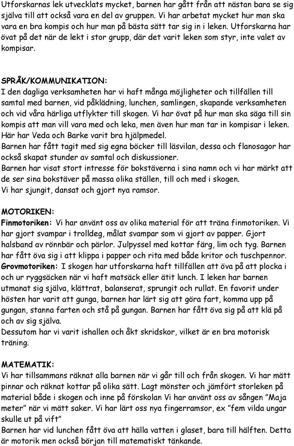 Utforskarna har övat på det när de lekt i stor grupp, där det varit leken som styr, inte valet av kompisar.