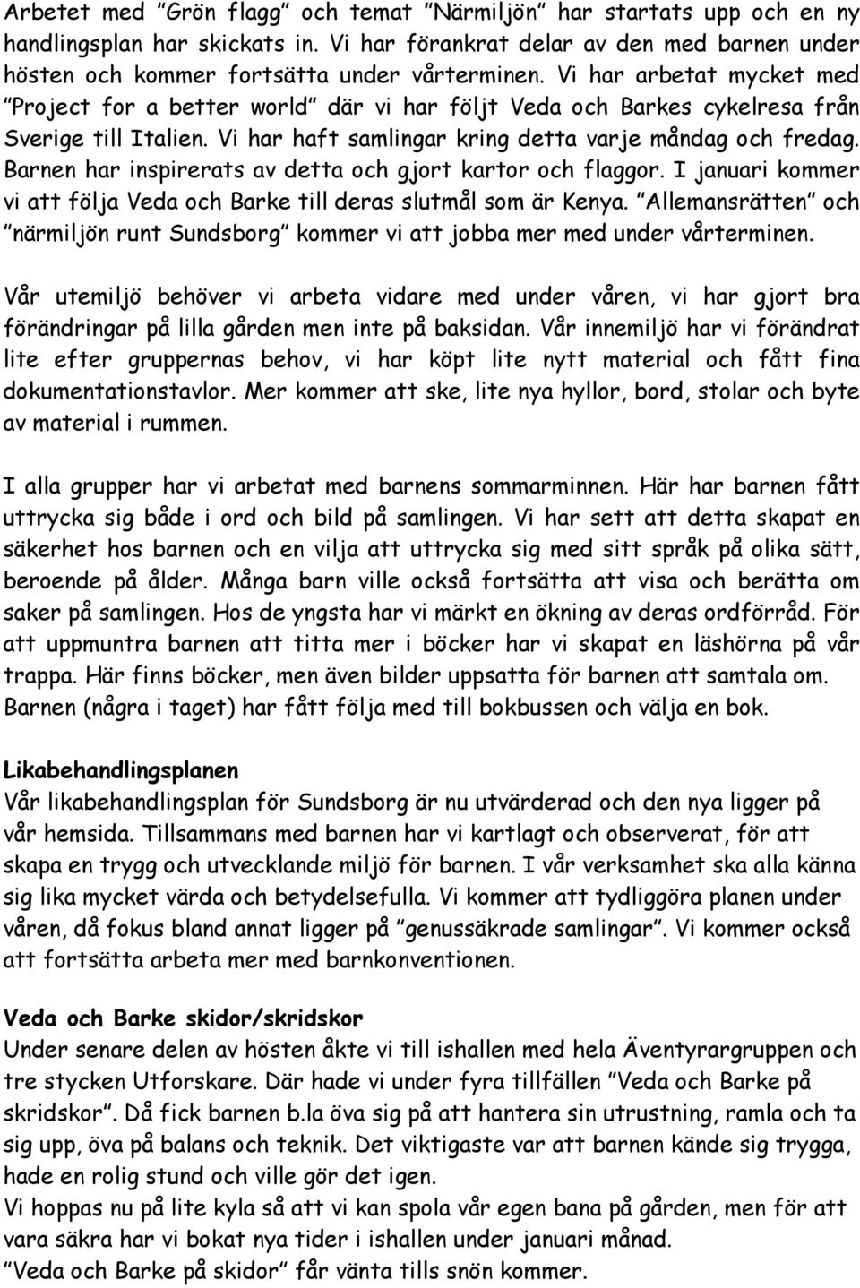 Barnen har inspirerats av detta och gjort kartor och flaggor. I januari kommer vi att följa Veda och Barke till deras slutmål som är Kenya.