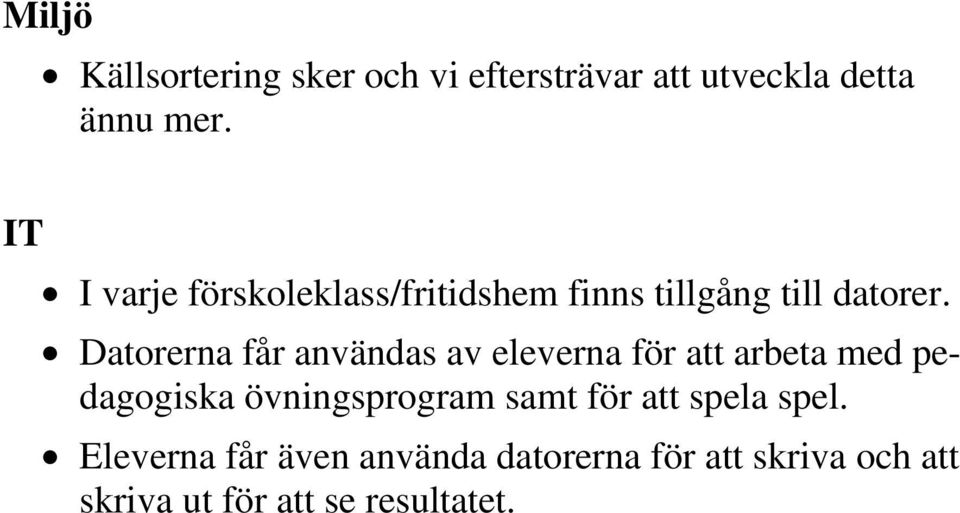 Datorerna får användas av eleverna för att arbeta med pedagogiska övningsprogram